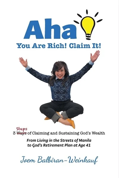 AHA You Are Rich! Claim It!: 3 Steps of Claiming and Sustaining God's Wealth