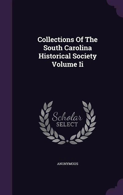 Collections Of The South Carolina Historical Society Volume Ii