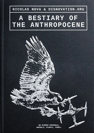 A Bestiary of the Anthropocene: Hybrid Plants, Animals, Minerals, Fungi