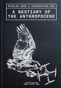 A Bestiary of the Anthropocene: Hybrid Plants, Animals, Minerals, Fungi