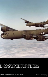 B-29 Superfortress: The Plane that Won the War