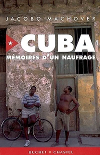 Cuba : mémoires d'un naufrage: mémoires d'un naufrage
