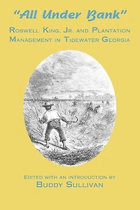 All Under Bank: Roswell King, Jr. and Plantation Management in Tidewater Georgia