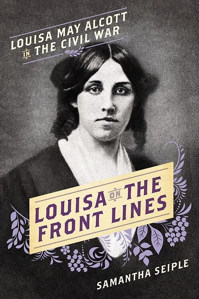 Louisa On The Front Lines: May Alcott Civil War