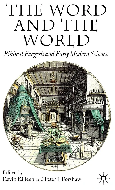 the Word and World: Biblical Exegesis Early Modern Science