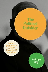 the Political Outsider: Indian Democracy and Lineages of Populism