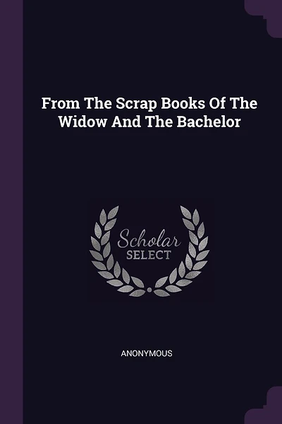 From The Scrap Books Of The Widow And The Bachelor