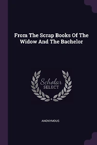 From The Scrap Books Of The Widow And The Bachelor