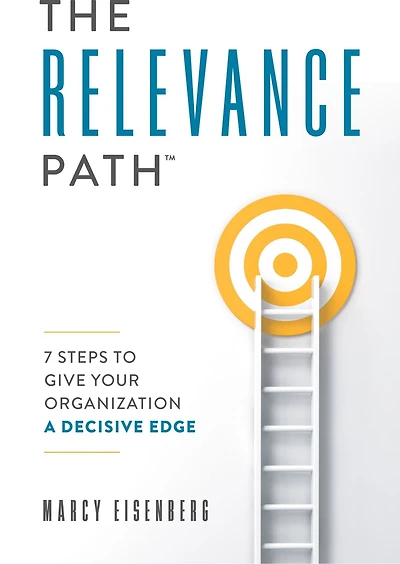 The Relevance Path™️: 7 Steps To Give Your Organization A Decisive Edge