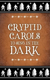 Cryptid Carols to Sing in the Dark