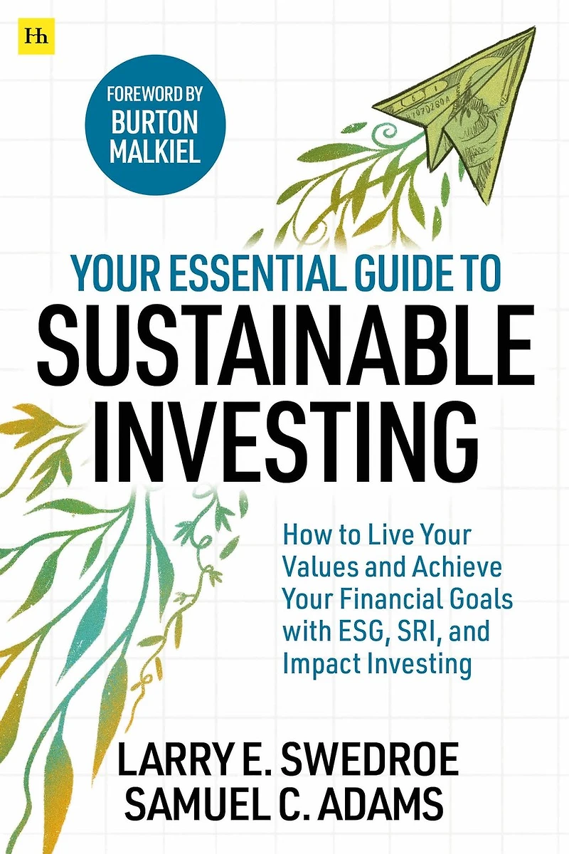Your Essential Guide To Sustainable Investing: How Live Values And Achieve Financial Goals With Esg, Sri, Impact Investing