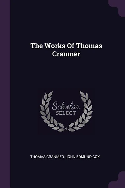 The Works Of Thomas Cranmer