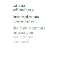 Inconspicuous Consumption: The Environmental Impact You Don't Know Have