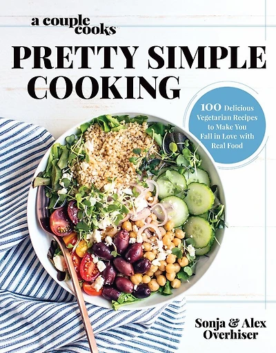A Couple Cooks | Pretty Simple Cooking: 100 Delicious Vegetarian Recipes To Make You Fall Love With Real Food
