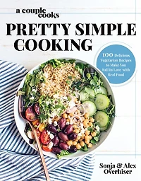 A Couple Cooks | Pretty Simple Cooking: 100 Delicious Vegetarian Recipes To Make You Fall Love With Real Food