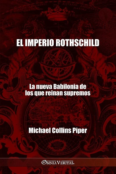 El imperio Rothschild - La nueva Babilonia de los que reinan supremos: Los fariseos modernos y los orígenes históricos, religiosos y económicos del Nuevo Orden Mundial