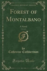 Forest of Montalbano, Vol. 3 of 4: A Novel (Classic Reprint)