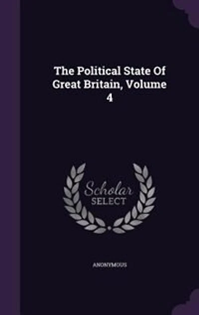 The Political State Of Great Britain, Volume 4