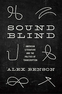 Sound-Blind: American Literature and the Politics of Transcription
