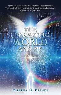 The Supernatural World and Me: Spiritual Awakening Psychic Development. reader learns to trust their intuition guidance from Higher Self.