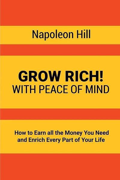 Grow Rich!: With Peace Of Mind - How To Earn All The Money You Need And Enrich Every Part Of Your Life