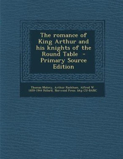 The romance of King Arthur and his knights of the Round Table  - Primary Source Edition