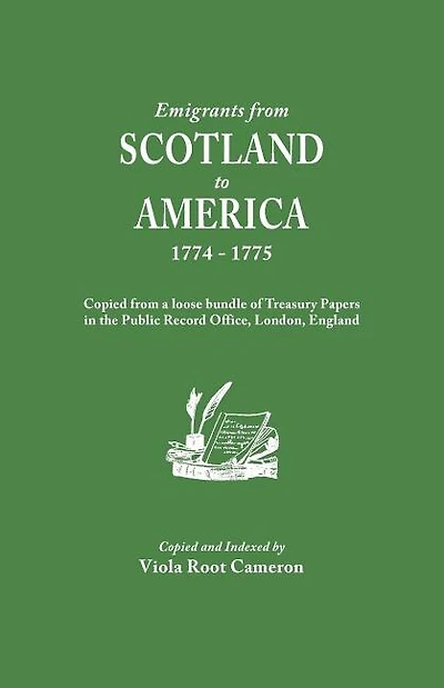 Emigrants from Scotland to America, 1774-1775. Copied from a loose bundle of Treasury Papers in the Pubilc Record Office, London, England