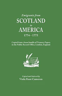 Emigrants from Scotland to America, 1774-1775. Copied from a loose bundle of Treasury Papers in the Pubilc Record Office, London, England