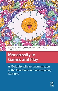 Monstrosity Games and Play: A Multidisciplinary Examination of the Monstrous Contemporary Cultures