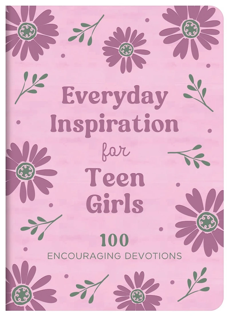 Everyday Inspiration for Teen Girls: 100 Encouraging Devotions