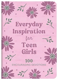 Everyday Inspiration for Teen Girls: 100 Encouraging Devotions