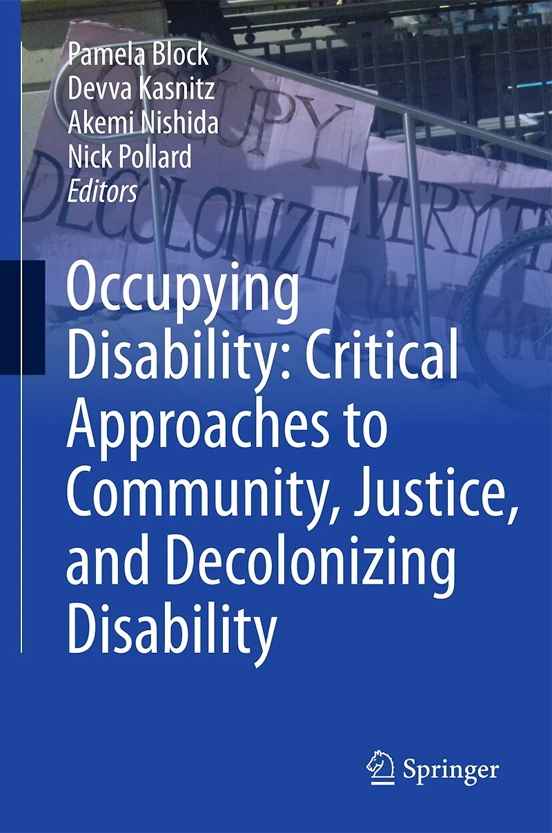 Occupying Disability: Critical Approaches To Community, Justice, And Decolonizing Disability