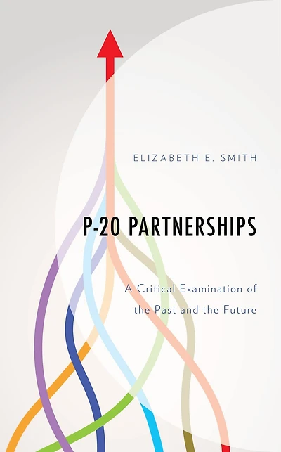 P-20 Partnerships: A Critical Examination of the Past and Future