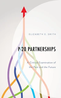 P-20 Partnerships: A Critical Examination of the Past and Future