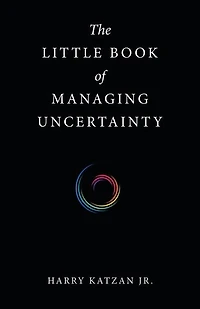 The Little Book of Managing Uncertainty
