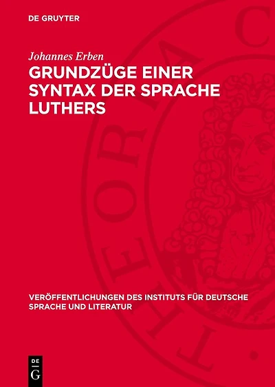 Grundzüge einer Syntax der Sprache Luthers: Vorstudie zu einer Luther-Syntax, zugleich ein Beitrag zur Geschichte der deutschen Hochsprache und zur Klärung, der syntaktischen Grundfragen