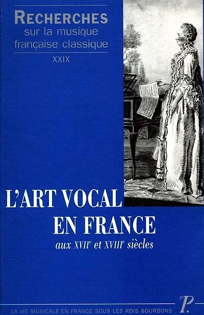 Recherches sur la musique française classique, n°29. L'art vocal en France aux XVIIe et XVIIIe siècles