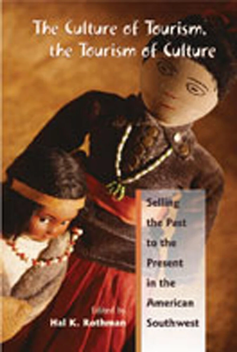 The Culture of Tourism, The Tourism of Culture: Selling the Past to the Present in the American Southwest