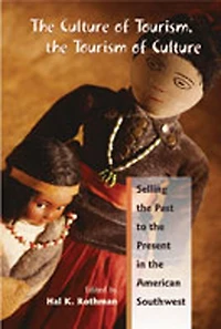 The Culture of Tourism, The Tourism of Culture: Selling the Past to the Present in the American Southwest