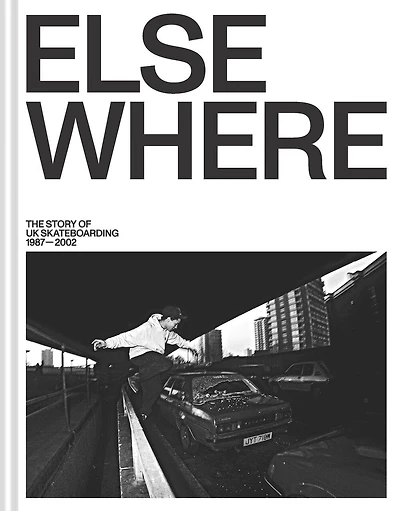 Elsewhere: The Story of UK Skateboarding 1987-2002