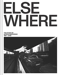 Elsewhere: The Story of UK Skateboarding 1987-2002