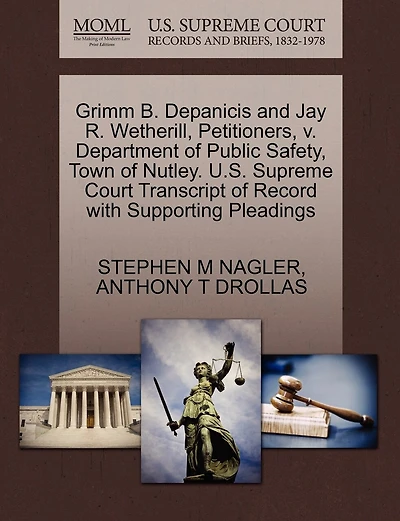 Grimm B. Depanicis And Jay R. Wetherill, Petitioners, V. Department Of Public Safety, Town Of Nutley. U.s. Supreme Court Transcript Of Record With Supporting Pleadings