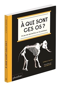 A qui sont ces os ? : un jeu de devinettes sur les animaux: un jeu de devinettes sur les animaux