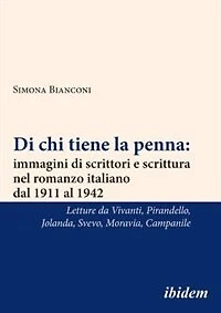 Di chi tiene la penna: immagini di scrittori e scrittura nel romanzo italiano dal 1911 al 1942 [Italian-language Edition]: Letture da Annie Vivanti, Luigi Pirandello, Jolanda, Italo Svevo, Alberto Moravia, Achille Campanile