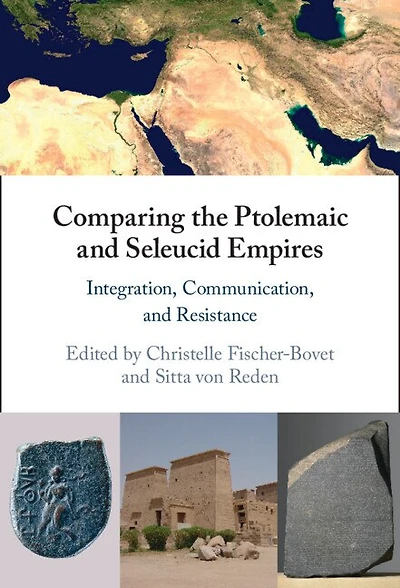 Comparing the Ptolemaic and Seleucid Empires: Integration, Communication, Resistance