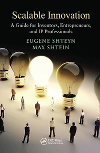 Scalable Innovation: A Guide For Inventors, Entrepreneurs, And Ip Professionals