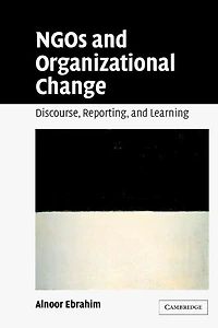NGOs and Organizational Change: Discourse, Reporting, Learning