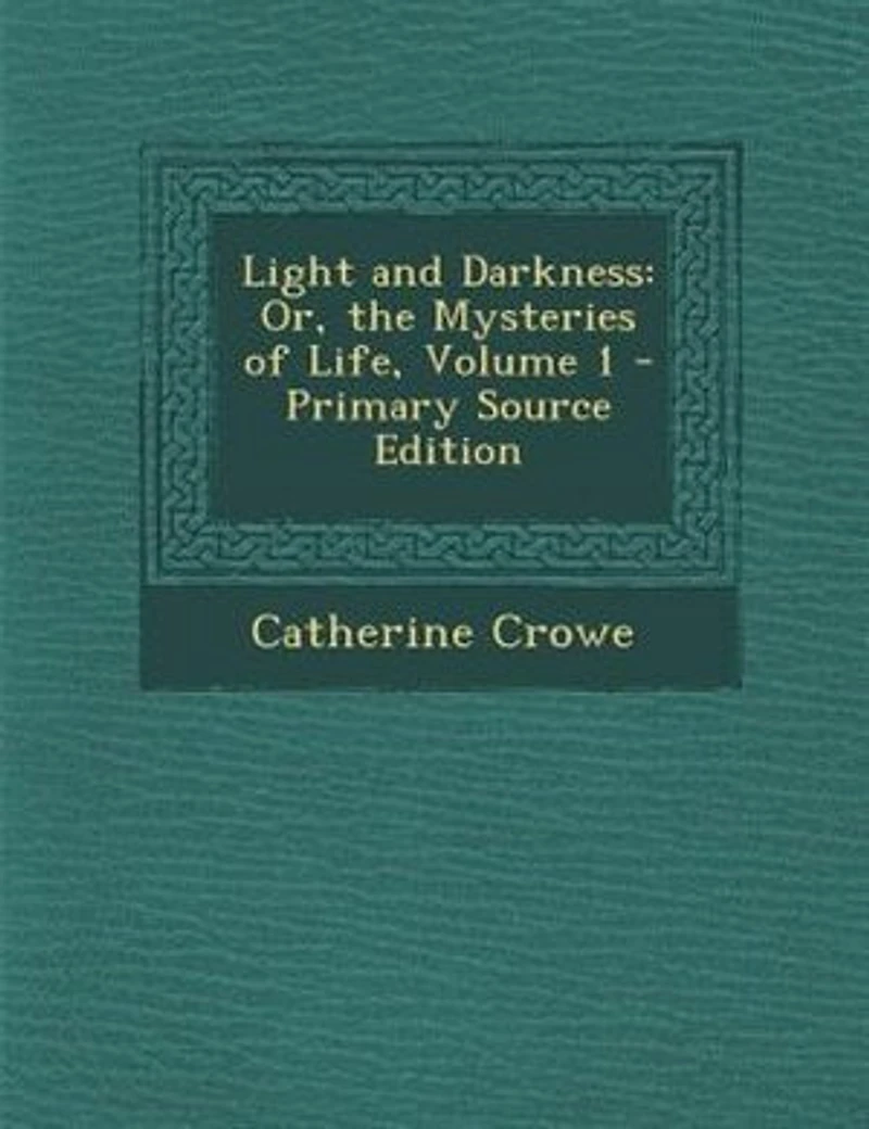 Light and Darkness: Or, the Mysteries of Life, Volume 1 - Primary Source Edition