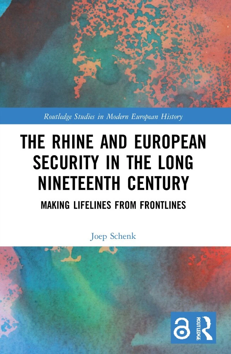 the Rhine and European Security Long Nineteenth Century: Making Lifelines from Frontlines