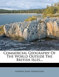 Commercial Geography of the World Outside British Isles